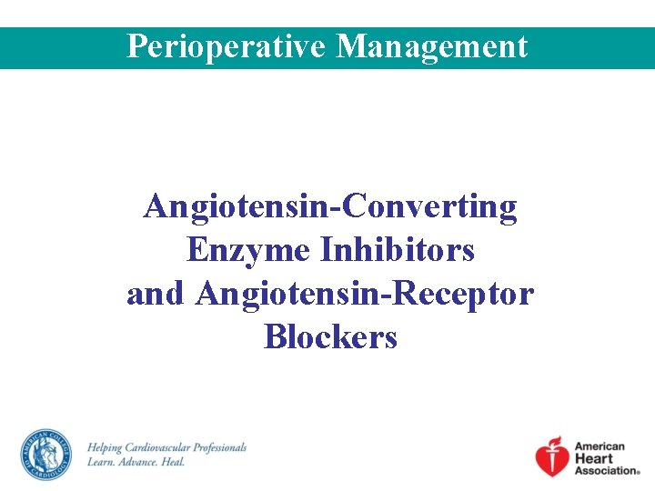 Perioperative Management Angiotensin-Converting Enzyme Inhibitors and Angiotensin-Receptor Blockers Perioperative Management Angiotensin-Converting Enzyme Inhibitors and Angiotensin-Receptor Blockers