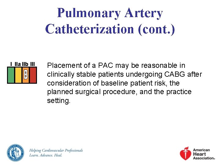 Pulmonary Artery Catheterization (cont. ) I IIa IIb III Placement of a PAC may