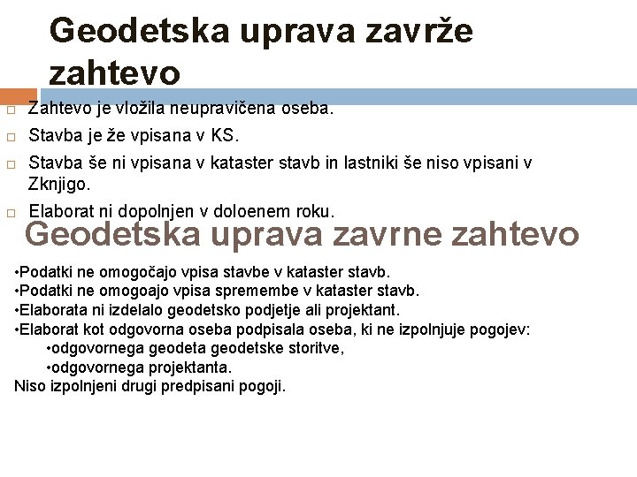 Geodetska uprava zavrže zahtevo Zahtevo je vložila neupravičena oseba. Stavba je že vpisana v