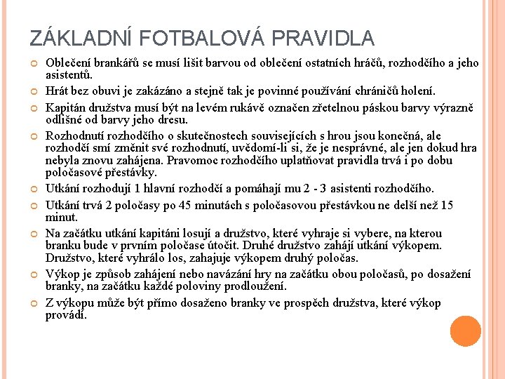 ZÁKLADNÍ FOTBALOVÁ PRAVIDLA Oblečení brankářů se musí lišit barvou od oblečení ostatních hráčů, rozhodčího