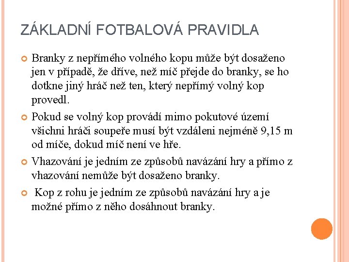 ZÁKLADNÍ FOTBALOVÁ PRAVIDLA Branky z nepřímého volného kopu může být dosaženo jen v případě,