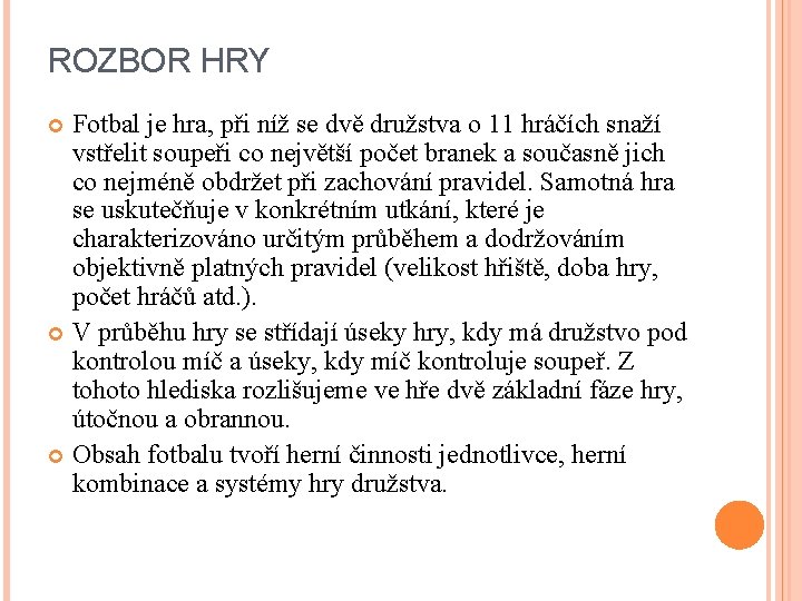 ROZBOR HRY Fotbal je hra, při níž se dvě družstva o 11 hráčích snaží