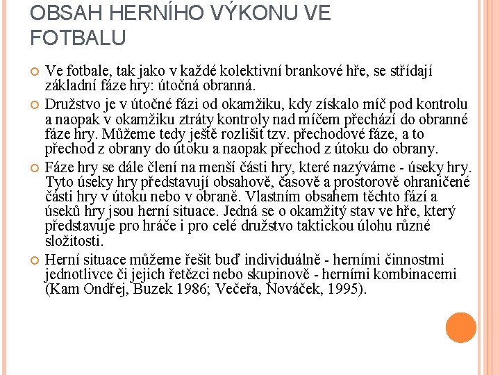 OBSAH HERNÍHO VÝKONU VE FOTBALU Ve fotbale, tak jako v každé kolektivní brankové hře,