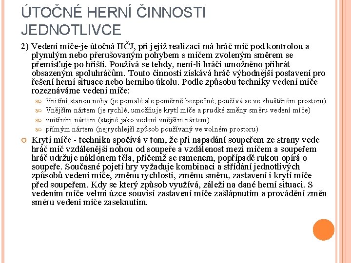 ÚTOČNÉ HERNÍ ČINNOSTI JEDNOTLIVCE 2) Vedení míče-je útočná HČJ, při jejíž realizaci má hráč