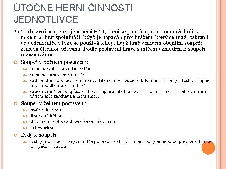 ÚTOČNÉ HERNÍ ČINNOSTI JEDNOTLIVCE 3) Obcházení soupeře - je útočná HČJ, která se používá