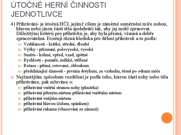 ÚTOČNÉ HERNÍ ČINNOSTI JEDNOTLIVCE 4) Přihrávání- je útočná HČJ, jejímž cílem je záměrné usměrnění