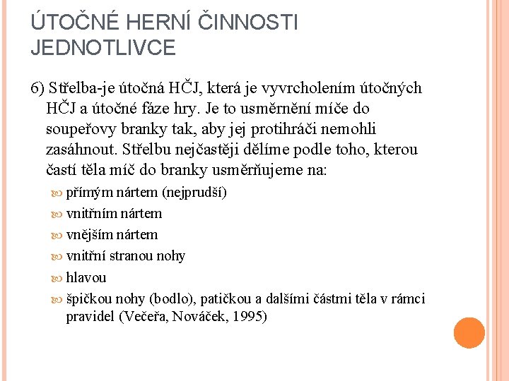 ÚTOČNÉ HERNÍ ČINNOSTI JEDNOTLIVCE 6) Střelba-je útočná HČJ, která je vyvrcholením útočných HČJ a