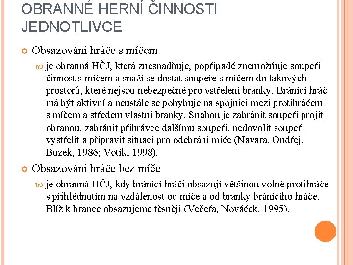 OBRANNÉ HERNÍ ČINNOSTI JEDNOTLIVCE Obsazování hráče s míčem je obranná HČJ, která znesnadňuje, popřípadě