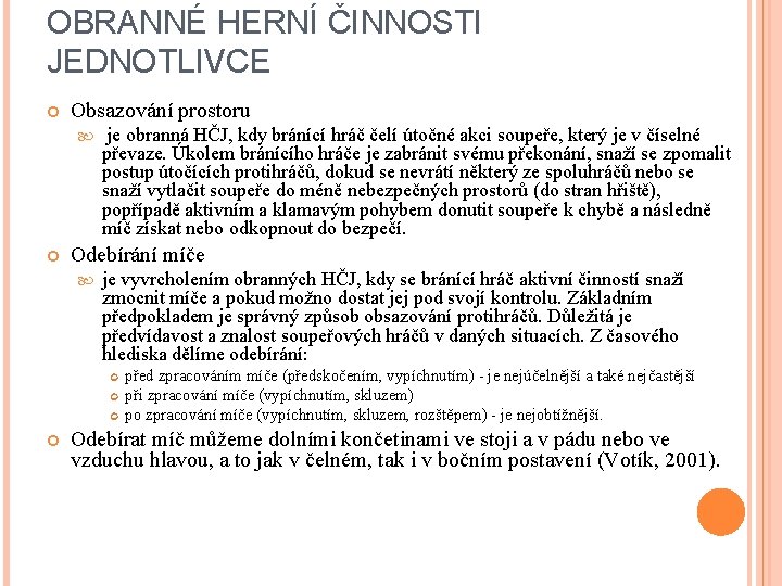 OBRANNÉ HERNÍ ČINNOSTI JEDNOTLIVCE Obsazování prostoru je obranná HČJ, kdy bránící hráč čelí útočné