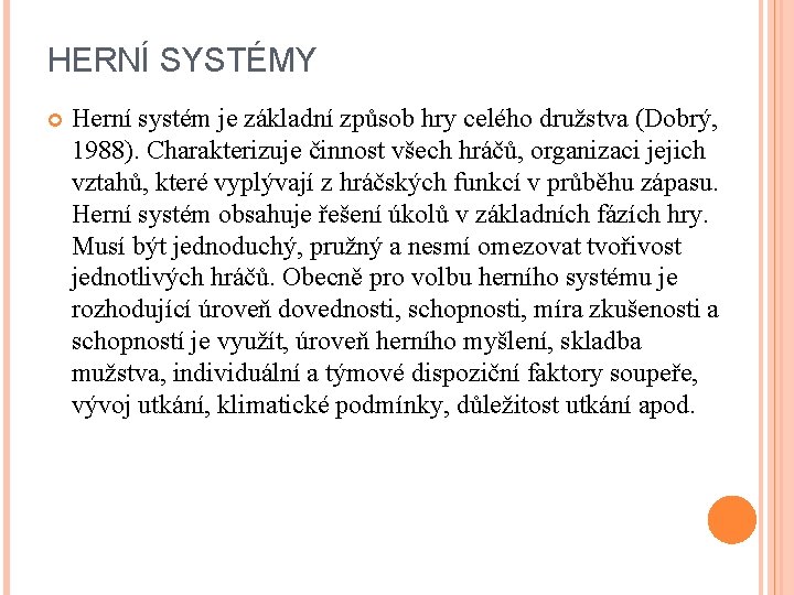 HERNÍ SYSTÉMY Herní systém je základní způsob hry celého družstva (Dobrý, 1988). Charakterizuje činnost