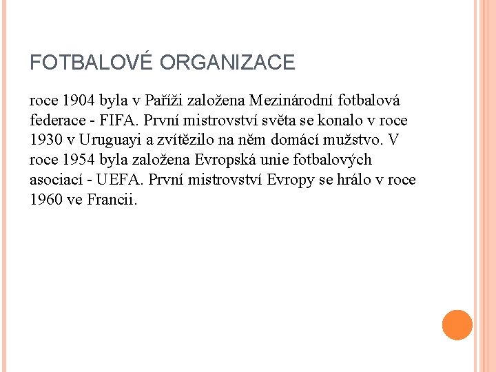 FOTBALOVÉ ORGANIZACE roce 1904 byla v Paříži založena Mezinárodní fotbalová federace - FIFA. První