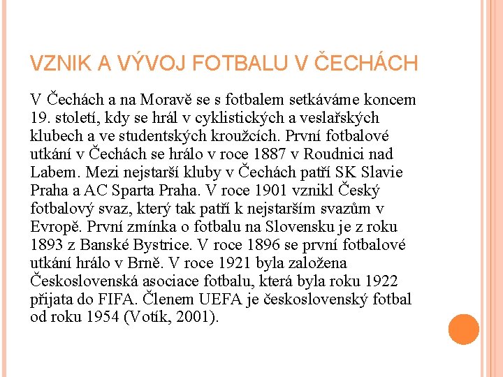 VZNIK A VÝVOJ FOTBALU V ČECHÁCH V Čechách a na Moravě se s fotbalem