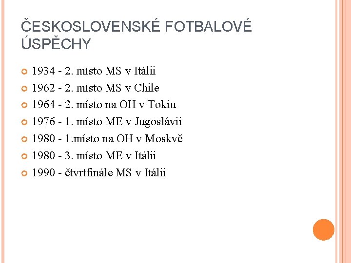 ČESKOSLOVENSKÉ FOTBALOVÉ ÚSPĚCHY 1934 - 2. místo MS v Itálii 1962 - 2. místo