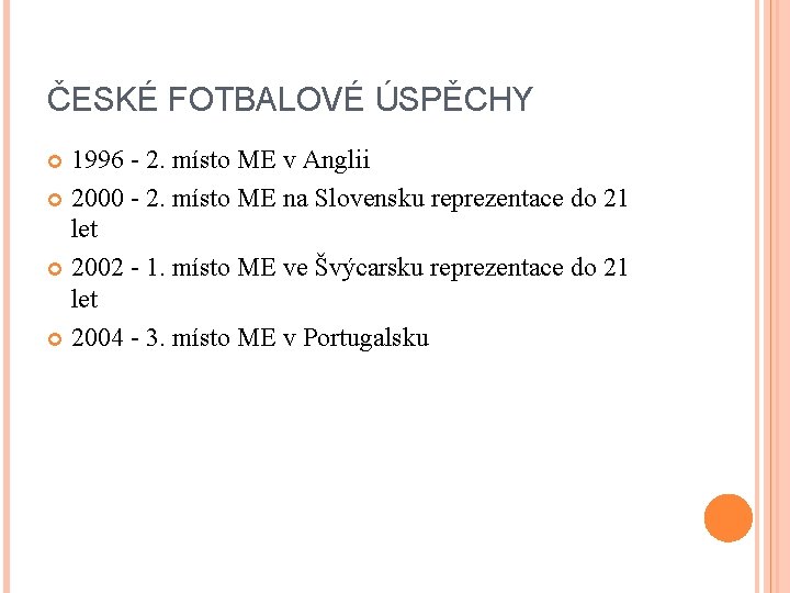 ČESKÉ FOTBALOVÉ ÚSPĚCHY 1996 - 2. místo ME v Anglii 2000 - 2. místo