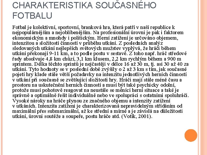 CHARAKTERISTIKA SOUČASNÉHO FOTBALU Fotbal je kolektivní, sportovní, branková hra, která patří v naší republice