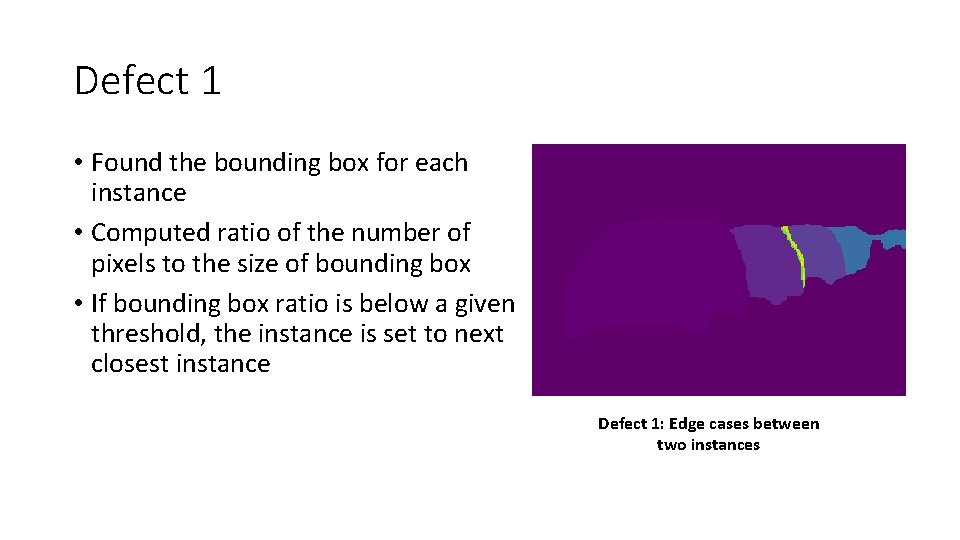 Defect 1 • Found the bounding box for each instance • Computed ratio of