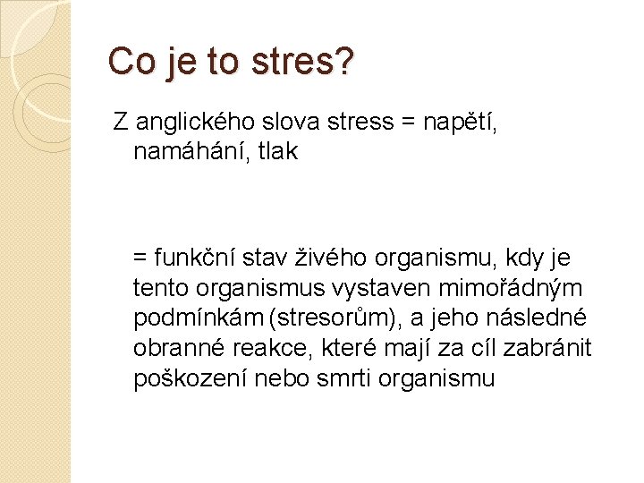 Co je to stres? Z anglického slova stress = napětí, namáhání, tlak = funkční