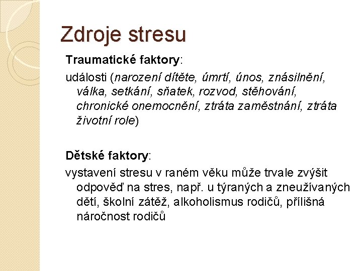 Zdroje stresu Traumatické faktory: události (narození dítěte, úmrtí, únos, znásilnění, válka, setkání, sňatek, rozvod,