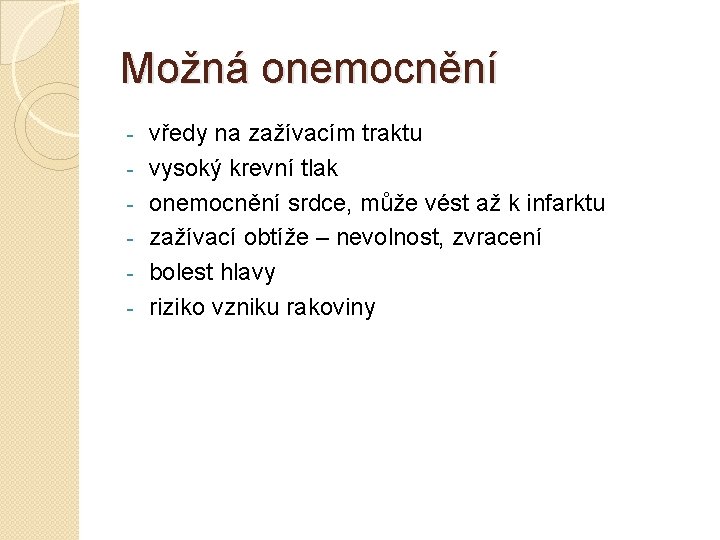 Možná onemocnění - vředy na zažívacím traktu vysoký krevní tlak onemocnění srdce, může vést