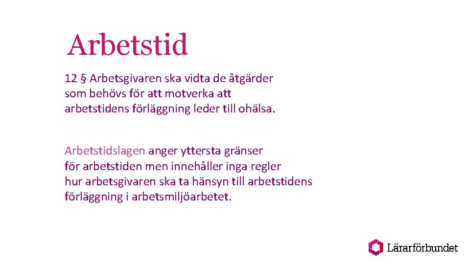 Arbetstid 12 § Arbetsgivaren ska vidta de åtgärder som behövs för att motverka att