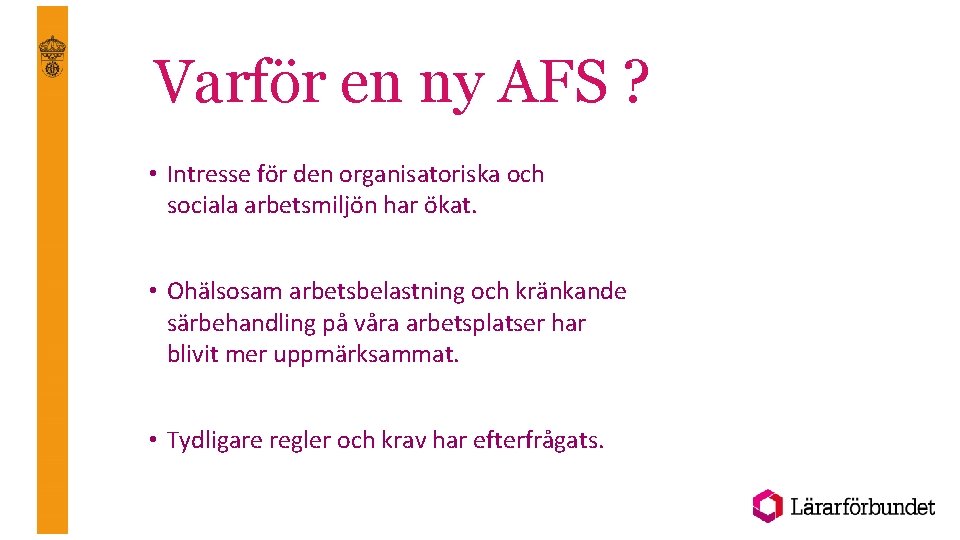 Varför en ny AFS ? • Intresse för den organisatoriska och sociala arbetsmiljön har