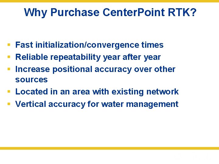 Why Purchase Center. Point RTK? § Fast initialization/convergence times § Reliable repeatability year after