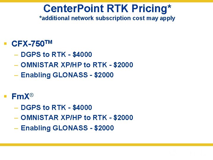 Center. Point RTK Pricing* *additional network subscription cost may apply § CFX-750 TM –