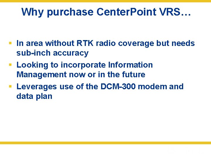 Why purchase Center. Point VRS… § In area without RTK radio coverage but needs