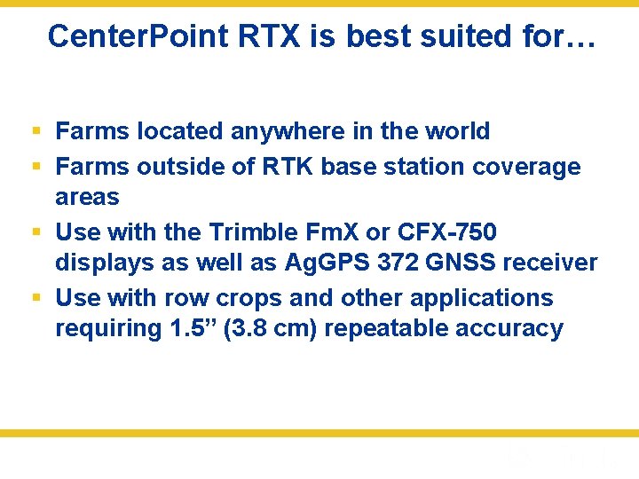Center. Point RTX is best suited for… § Farms located anywhere in the world