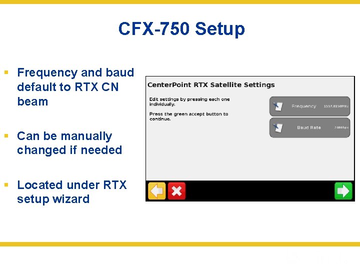 CFX-750 Setup § Frequency and baud default to RTX CN beam § Can be