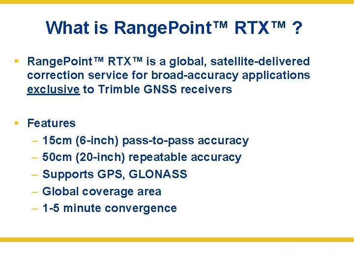 What is Range. Point™ RTX™ ? § Range. Point™ RTX™ is a global, satellite-delivered