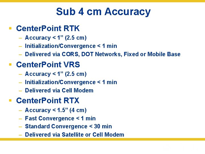 Sub 4 cm Accuracy § Center. Point RTK – Accuracy < 1” (2. 5