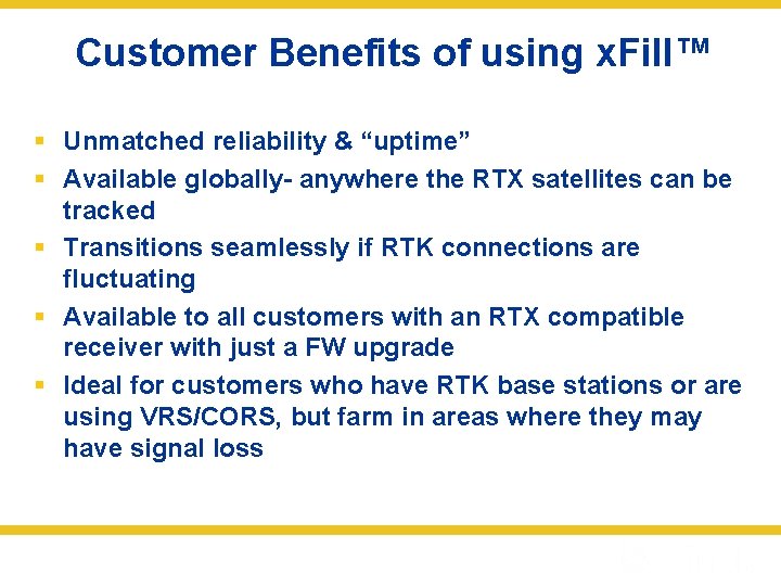 Customer Benefits of using x. Fill™ § Unmatched reliability & “uptime” § Available globally-