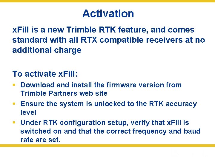 Activation x. Fill is a new Trimble RTK feature, and comes standard with all