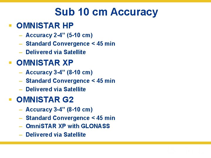 Sub 10 cm Accuracy § OMNISTAR HP – Accuracy 2 -4” (5 -10 cm)