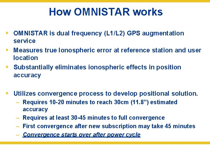 How OMNISTAR works § OMNISTAR is dual frequency (L 1/L 2) GPS augmentation service