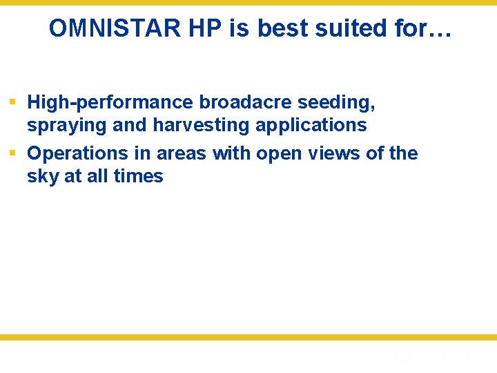 OMNISTAR HP is best suited for… § High-performance broadacre seeding, spraying and harvesting applications