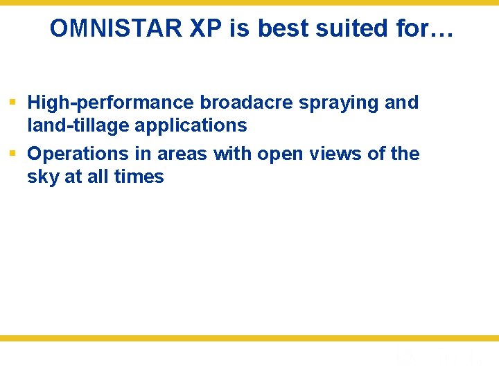 OMNISTAR XP is best suited for… § High-performance broadacre spraying and land-tillage applications §