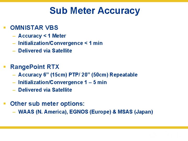 Sub Meter Accuracy § OMNISTAR VBS – Accuracy < 1 Meter – Initialization/Convergence <