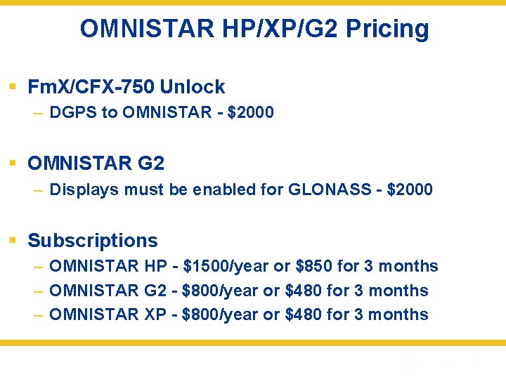 OMNISTAR HP/XP/G 2 Pricing § Fm. X/CFX-750 Unlock – DGPS to OMNISTAR - $2000