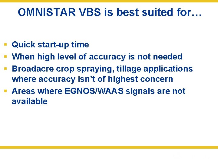 OMNISTAR VBS is best suited for… § Quick start-up time § When high level