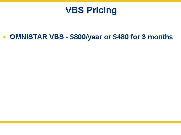 VBS Pricing § OMNISTAR VBS - $800/year or $480 for 3 months 