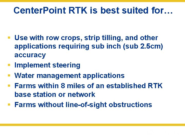 Center. Point RTK is best suited for… § Use with row crops, strip tilling,