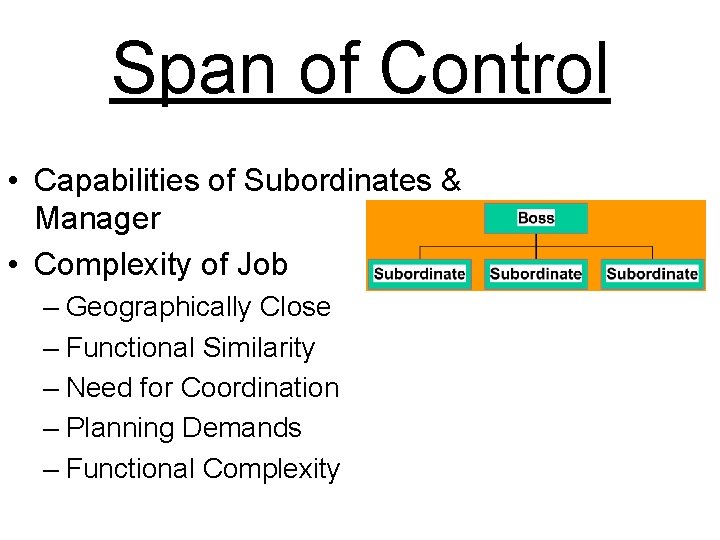Span of Control • Capabilities of Subordinates & Manager • Complexity of Job –
