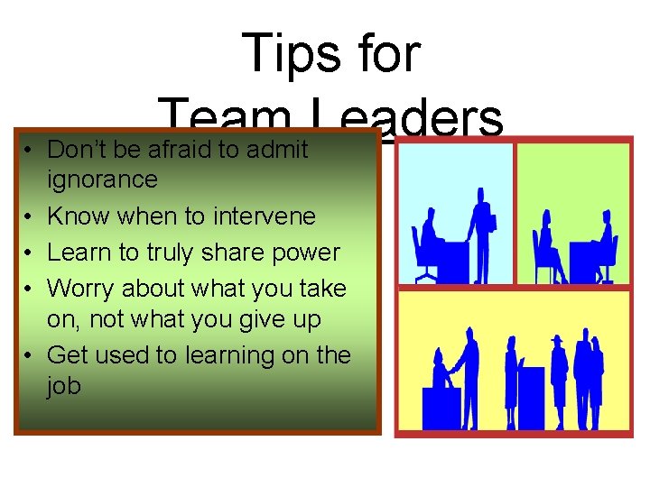 Tips for Team Leaders • Don’t be afraid to admit • • ignorance Know