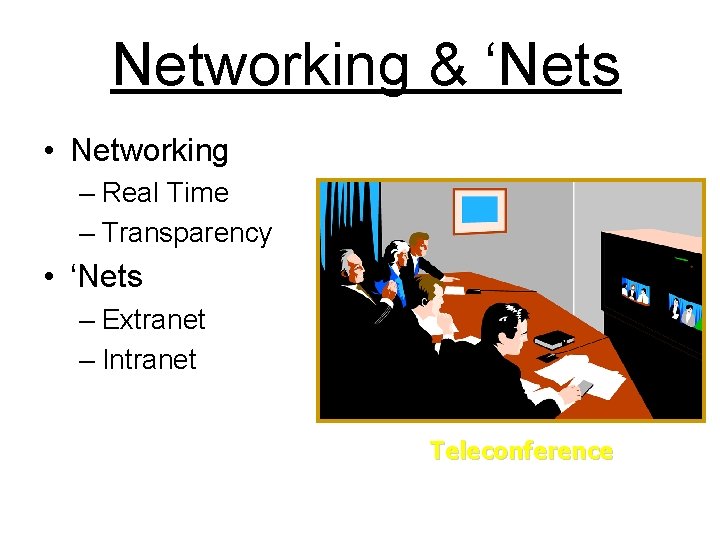 Networking & ‘Nets • Networking – Real Time – Transparency • ‘Nets – Extranet