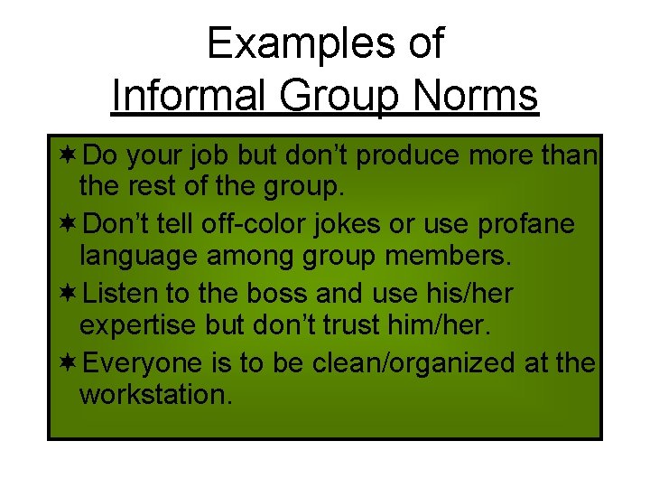 Examples of Informal Group Norms ¬Do your job but don’t produce more than the