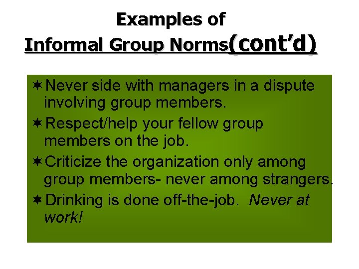 Examples of Informal Group Norms(cont’d) ¬Never side with managers in a dispute involving group