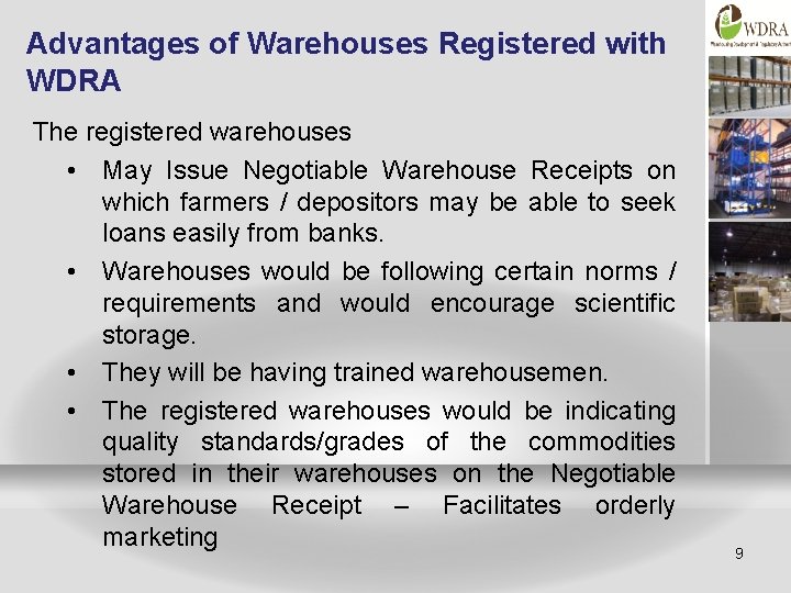 Advantages of Warehouses Registered with WDRA The registered warehouses • May Issue Negotiable Warehouse