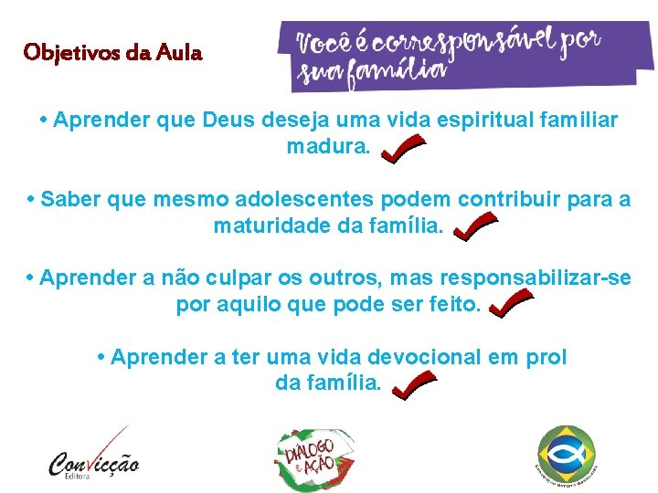 Objetivos da Aula • Aprender que Deus deseja uma vida espiritual familiar madura. •